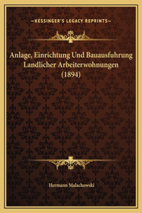 Anlage, Einrichtung Und Bauausfuhrung Landlicher Arbeiterwohnungen (1894)