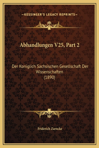 Abhandlungen V25, Part 2: Der Koniglich Sachsischen Gesellschaft Der Wissenschaften (1890)