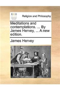 Meditations and Contemplations. ... by James Hervey, ... a New Edition.