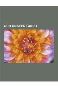 Our Unseen Guest