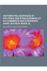 Histoire Philosophique Et Politique Des Etablissemens Et Du Commerce Des Europeens Dans Les Deux Indes (3)