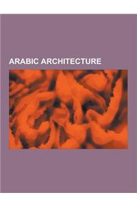 Arabic Architecture: Dome of the Rock, Al-Aqsa Mosque, Arabesque, Alhambra, Cave of the Patriarchs, Al-Hakim Mosque, Aleppo, Al-Azhar Unive