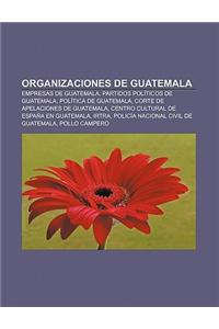 Organizaciones de Guatemala: Empresas de Guatemala, Partidos Politicos de Guatemala, Politica de Guatemala, Corte de Apelaciones de Guatemala