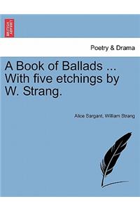 A Book of Ballads ... with Five Etchings by W. Strang.