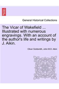 Vicar of Wakefield ... Illustrated with Numerous Engravings. with an Account of the Author's Life and Writings by J. Aikin.