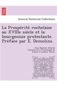 La Prospe Rite Rochelaise Au Xviiie Sie Cle Et La Bourgeoisie Protestante. Pre Face Par E. Demolins.