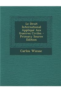 Droit International Applique Aux Guerres Civiles