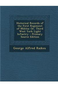 Historical Records of the First Regiment of Militia: Or, Third West York Light Infantry