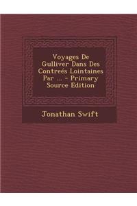 Voyages De Gulliver Dans Des Contreés Lointaines Par ...