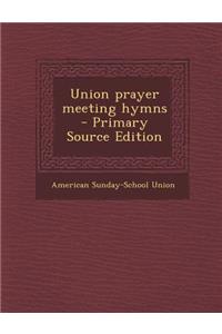 Union Prayer Meeting Hymns