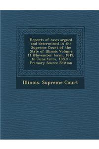 Reports of Cases Argued and Determined in the Supreme Court of the State of Illinois Volume 11 (November Term, 1849, to June Term, 1850)