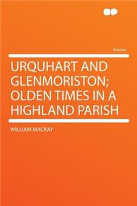 Urquhart and Glenmoriston; Olden Times in a Highland Parish