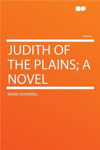 Judith of the Plains; A Novel