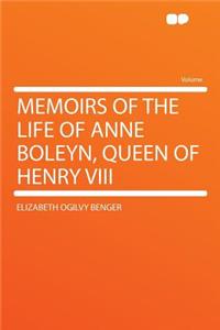 Memoirs of the Life of Anne Boleyn, Queen of Henry VIII