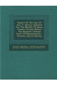 Report of the Case of Geo. C. Hersey