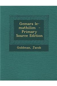 Gemara Le-Mathilim - Primary Source Edition