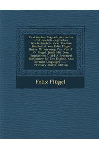 Praktisches Englisch-Deutsches Und Deutsch-Englisches Worterbuch in Zwei Theilen