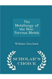 The Metallurgy of the Non-Ferrous Metals - Scholar's Choice Edition