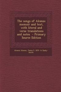 The Songs of Alcaeus; Memoir and Text, with Literal and Verse Translations and Notes