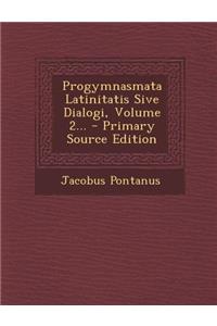 Progymnasmata Latinitatis Sive Dialogi, Volume 2...