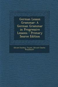 German Lesson Grammar: A German Grammar in Progressive Lessons