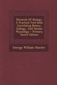 Elements of Biology: A Practical Text-Book Correlating Botany, Zoology, and Human Physiology