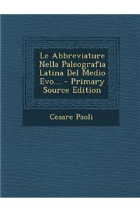 Le Abbreviature Nella Paleografia Latina del Medio Evo... - Primary Source Edition