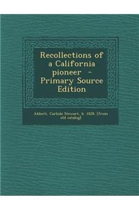 Recollections of a California Pioneer - Primary Source Edition