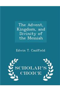 The Advent, Kingdom, and Divinity of the Messiah - Scholar's Choice Edition