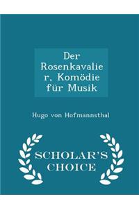 Der Rosenkavalier, Komödie Für Musik - Scholar's Choice Edition