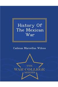 History of the Mexican War - War College Series