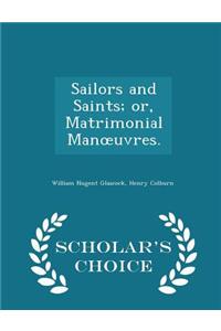 Sailors and Saints; Or, Matrimonial Manoeuvres. - Scholar's Choice Edition