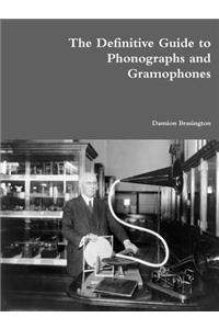 The Definitive Guide to Phonographs and Gramophones