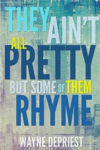 They Ain't All Pretty, But Some Of Them Rhyme