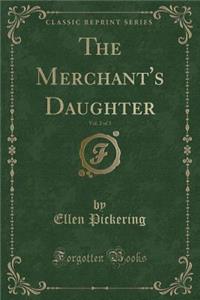 The Merchant's Daughter, Vol. 2 of 3 (Classic Reprint)