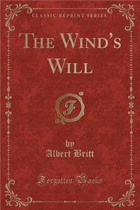 The Wind's Will (Classic Reprint)