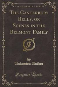 The Canterbury Bells, or Scenes in the Belmont Family (Classic Reprint)