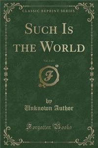 Such Is the World, Vol. 2 of 3 (Classic Reprint)