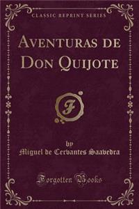 Aventuras de Don Quijote (Classic Reprint)