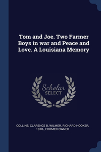 Tom and Joe. Two Farmer Boys in war and Peace and Love. A Louisiana Memory