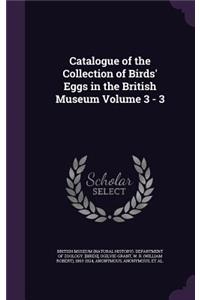 Catalogue of the Collection of Birds' Eggs in the British Museum Volume 3 - 3