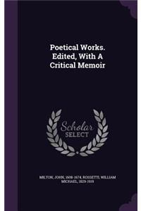 Poetical Works. Edited, With A Critical Memoir