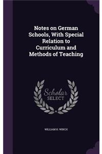 Notes on German Schools, With Special Relation to Curriculum and Methods of Teaching
