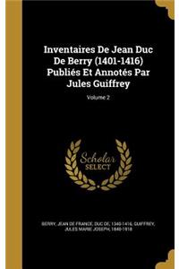 Inventaires de Jean Duc de Berry (1401-1416) Publies Et Annotes Par Jules Guiffrey; Volume 2