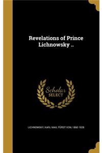 Revelations of Prince Lichnowsky ..