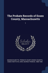 The Probate Records of Essex County, Massachusetts