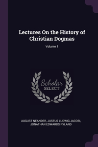 Lectures On the History of Christian Dogmas; Volume 1