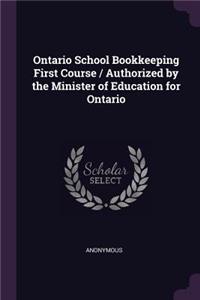 Ontario School Bookkeeping First Course / Authorized by the Minister of Education for Ontario