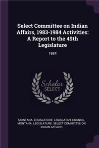 Select Committee on Indian Affairs, 1983-1984 Activities