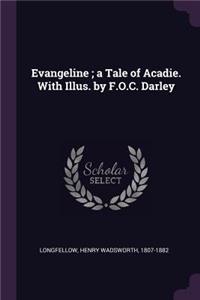 Evangeline; a Tale of Acadie. With Illus. by F.O.C. Darley